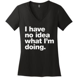 I Have No Idea What Im Doing Women's V-Neck T-Shirt