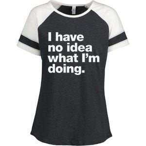 I Have No Idea What Im Doing Enza Ladies Jersey Colorblock Tee