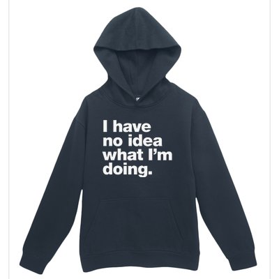 I Have No Idea What Im Doing Urban Pullover Hoodie