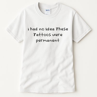 I Had No Idea These Tattoos Were Permanent Tall T-Shirt