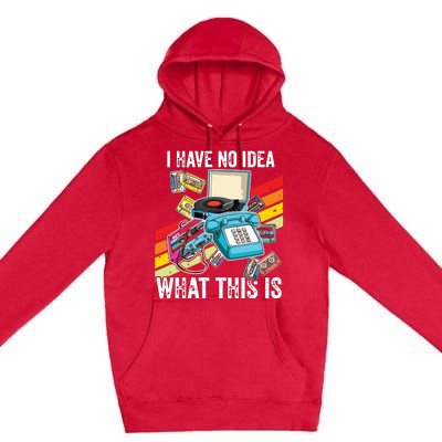 I Have No Idea What This Is 70s 80s 90s Theme Outfit Premium Pullover Hoodie