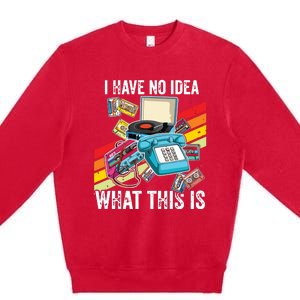 I Have No Idea What This Is 70s 80s 90s Theme Outfit Premium Crewneck Sweatshirt