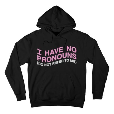 I Have No Pronouns Do Not Refer To Me Hoodie