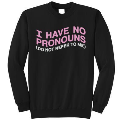 I Have No Pronouns Do Not Refer To Me Sweatshirt