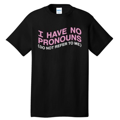 I Have No Pronouns Do Not Refer To Me Tall T-Shirt