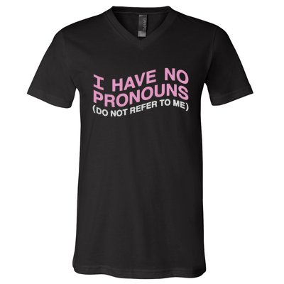 I Have No Pronouns Do Not Refer To Me V-Neck T-Shirt