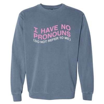 I Have No Pronouns Do Not Refer To Me Garment-Dyed Sweatshirt