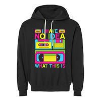 I Have No Idea What This Is 80s 90s Outfit Garment-Dyed Fleece Hoodie