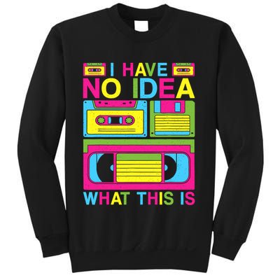 I Have No Idea What This Is 80s 90s Outfit Sweatshirt