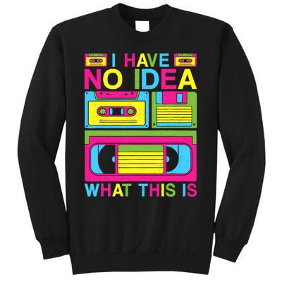 I Have No Idea What This Is 80s 90s Outfit Sweatshirt