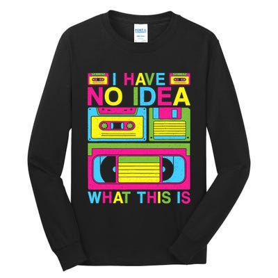 I Have No Idea What This Is 80s 90s Outfit Tall Long Sleeve T-Shirt