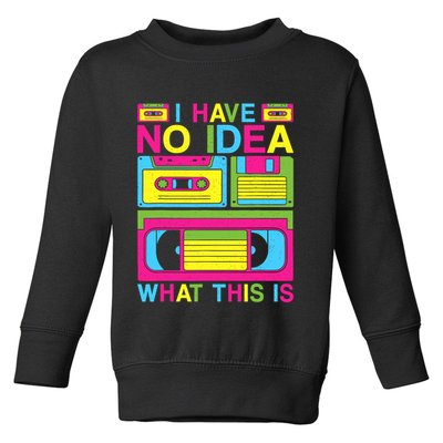 I Have No Idea What This Is 80s 90s Outfit Toddler Sweatshirt