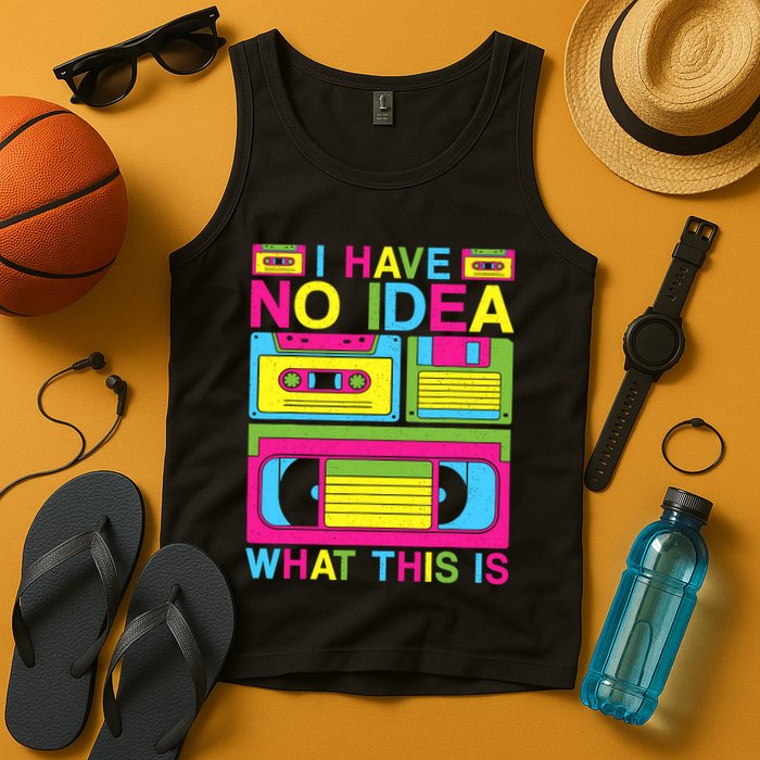 I Have No Idea What This Is 80s 90s Outfit Tank Top