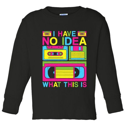 I Have No Idea What This Is 80s 90s Outfit Toddler Long Sleeve Shirt
