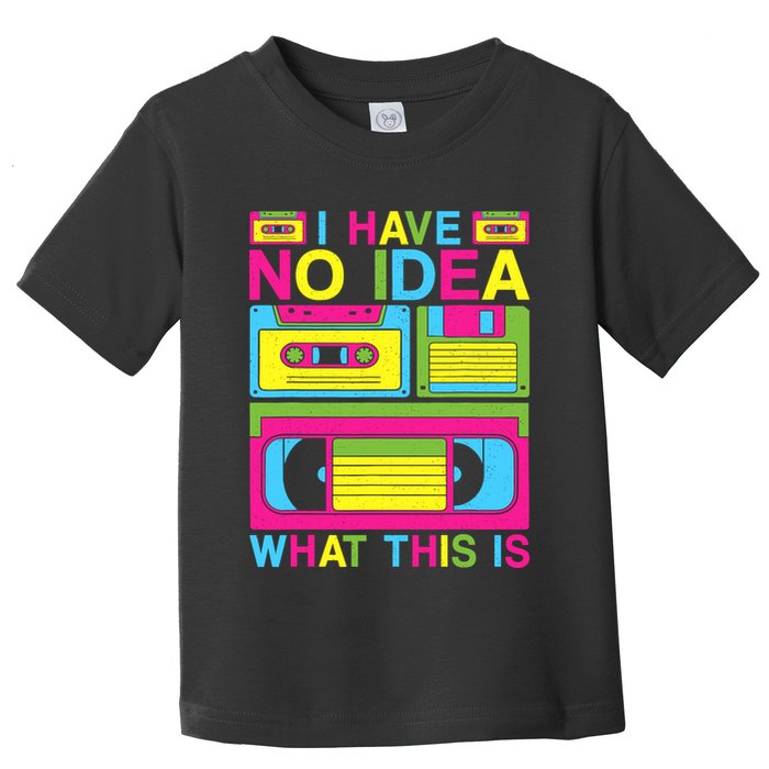 I Have No Idea What This Is 80s 90s Outfit Toddler T-Shirt