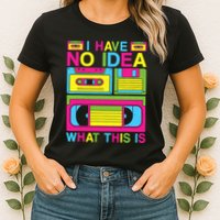 I Have No Idea What This Is 80s 90s Outfit Womens T-Shirt