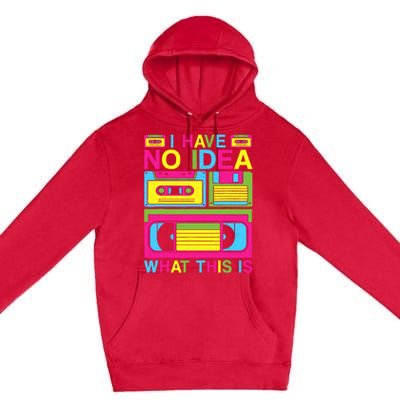 I Have No Idea What This Is 80s 90s Outfit Premium Pullover Hoodie