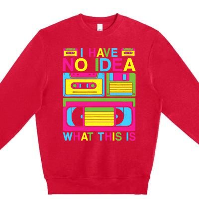 I Have No Idea What This Is 80s 90s Outfit Premium Crewneck Sweatshirt