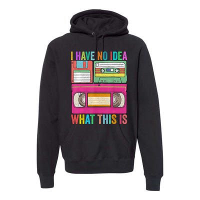 I Have No Idea What This Is 70s 80s 90s Outfit Premium Hoodie