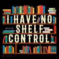 I Have No Shelf Control Funny Book Lover Bookshelf Gift T-Shirt