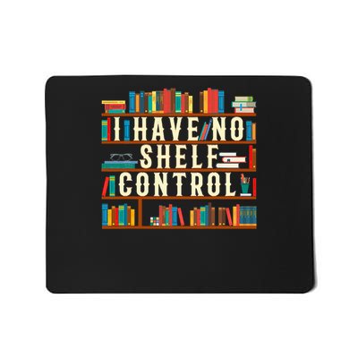 I Have No Shelf Control Funny Book Lover Bookshelf Gift Mousepad