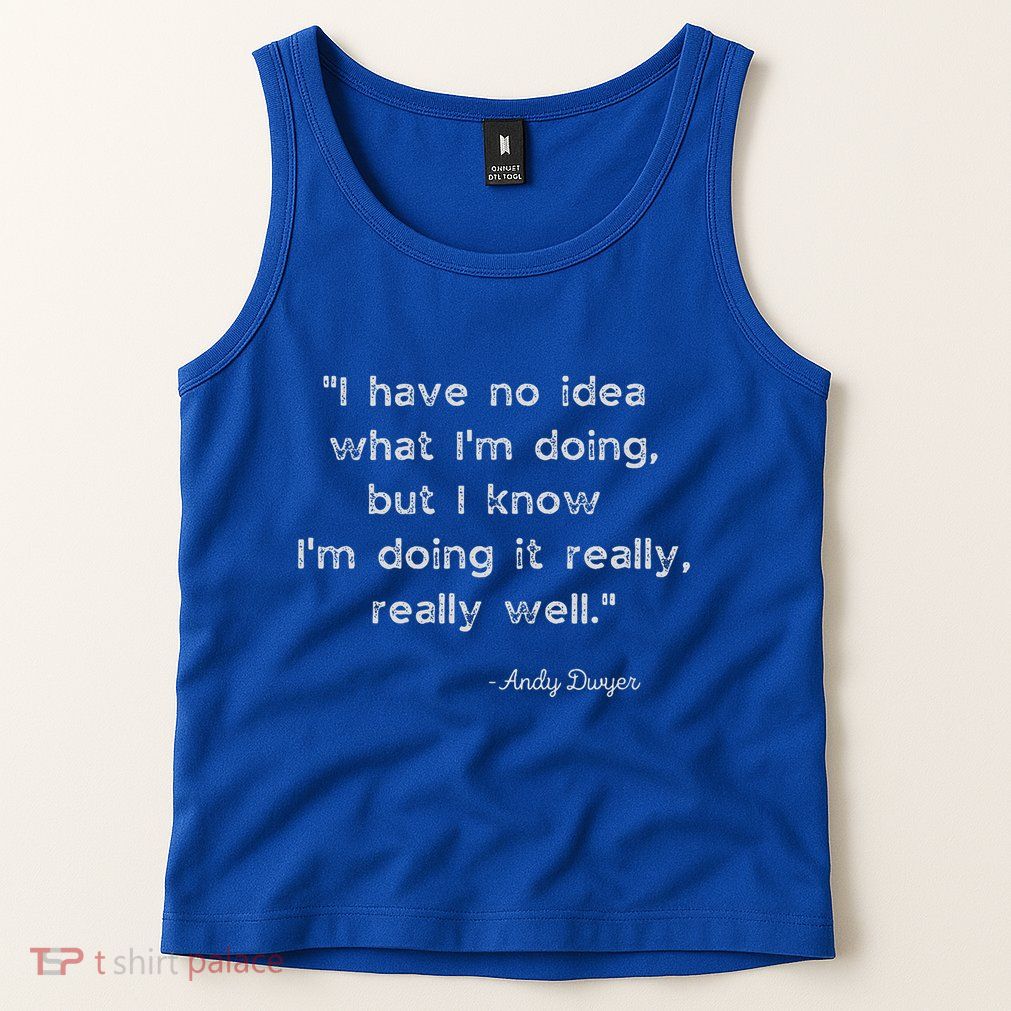 I Have No Idea What IM Doing Andy Dwyer Tank Top