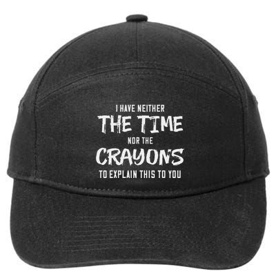 I Have Neither The Time Nor The Crayons To Explain This To 7-Panel Snapback Hat