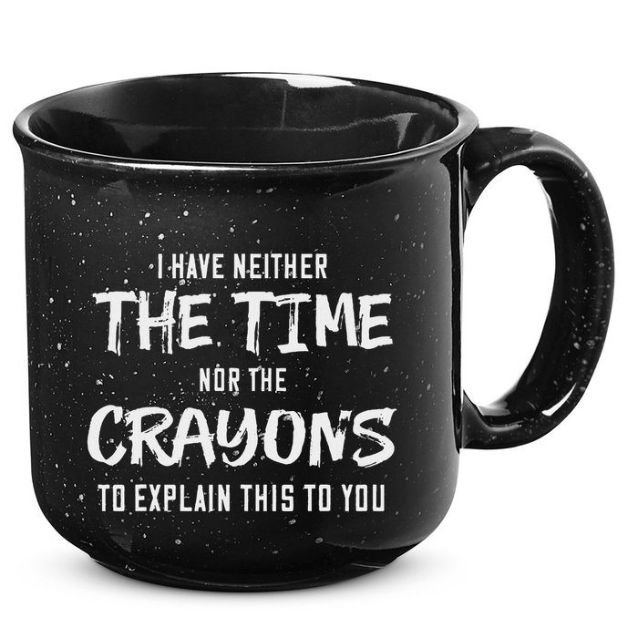 I Have Neither The Time Nor The Crayons To Explain This To 15oz Campfire Ceramic Mug