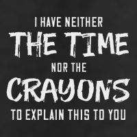 I Have Neither The Time Nor The Crayons To Explain This To Beanie