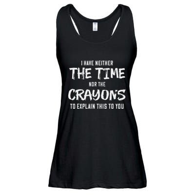 I Have Neither The Time Nor The Crayons To Explain This To Ladies Essential Flowy Tank