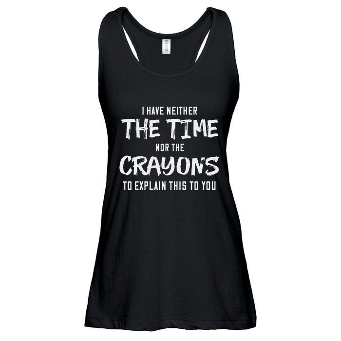 I Have Neither The Time Nor The Crayons To Explain This To Ladies Essential Flowy Tank