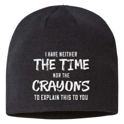 I Have Neither The Time Nor The Crayons To Explain This To Sustainable Beanie