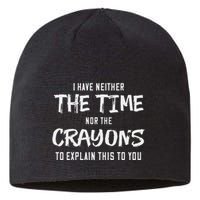 I Have Neither The Time Nor The Crayons To Explain This To Sustainable Beanie