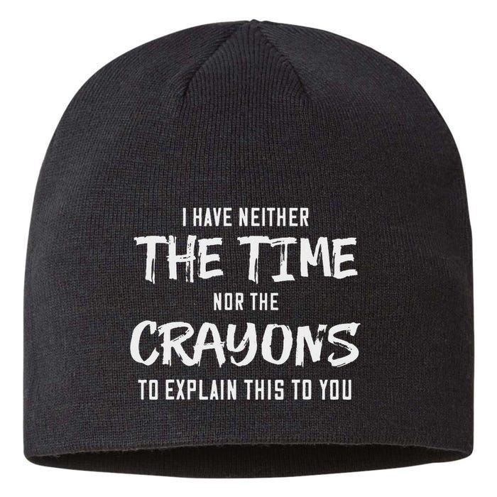 I Have Neither The Time Nor The Crayons To Explain This To Sustainable Beanie
