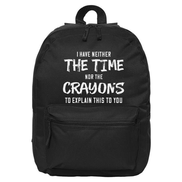I Have Neither The Time Nor The Crayons To Explain This To 16 in Basic Backpack