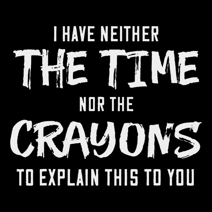I Have Neither The Time Nor The Crayons To Explain This To Baby Bodysuit