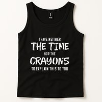 I Have Neither The Time Nor The Crayons To Explain This To Tank Top