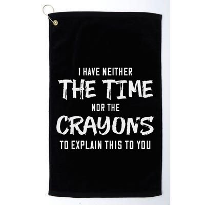 I Have Neither The Time Nor The Crayons To Explain This To Golf Towel
