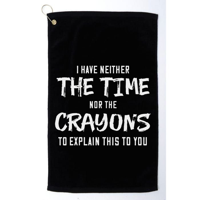 I Have Neither The Time Nor The Crayons To Explain This To Golf Towel