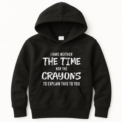 I Have Neither The Time Nor The Crayons To Explain This To Kids Hoodie