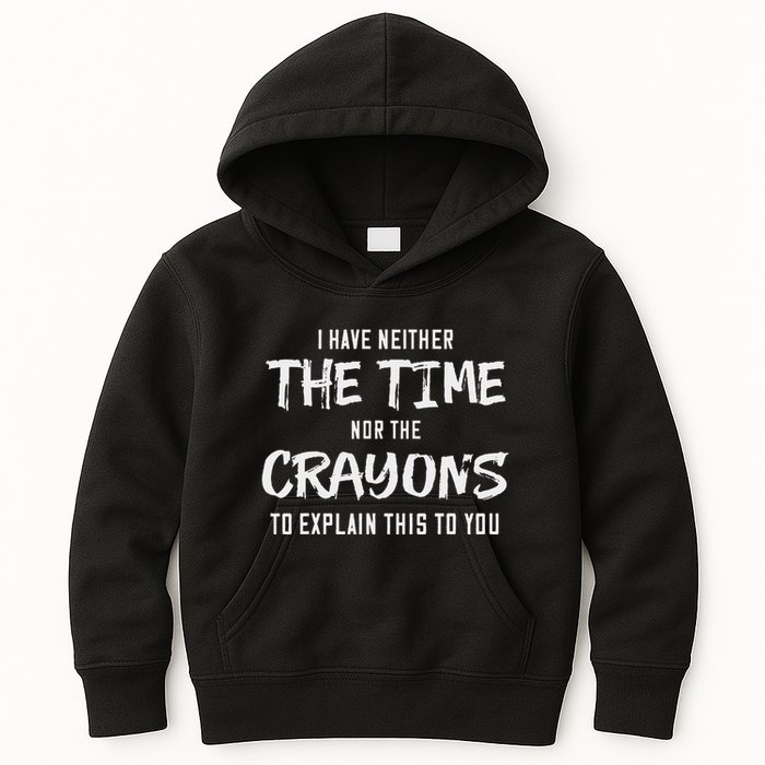 I Have Neither The Time Nor The Crayons To Explain This To Kids Hoodie