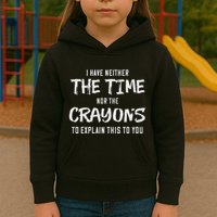 I Have Neither The Time Nor The Crayons To Explain This To Kids Hoodie