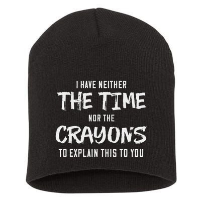 I Have Neither The Time Nor The Crayons To Explain This To Short Acrylic Beanie