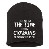 I Have Neither The Time Nor The Crayons To Explain This To Short Acrylic Beanie