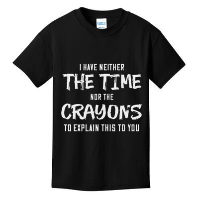 I Have Neither The Time Nor The Crayons To Explain This To Kids T-Shirt
