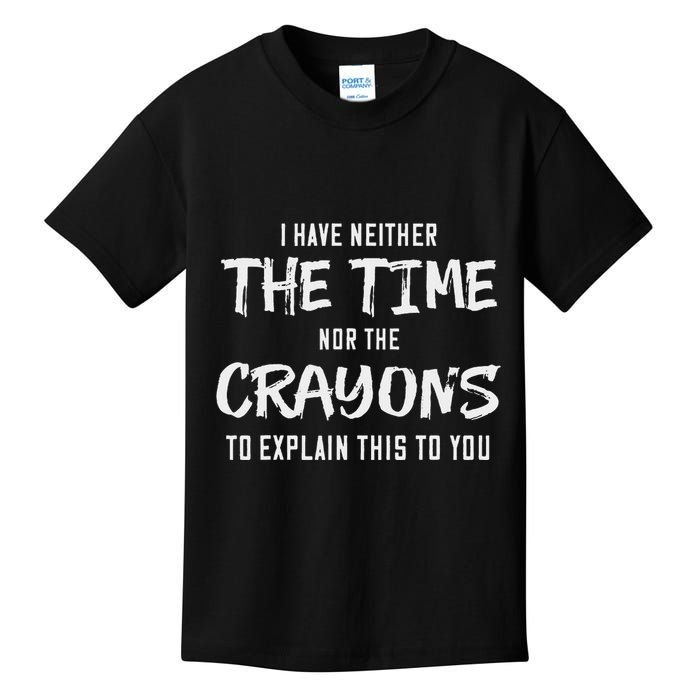 I Have Neither The Time Nor The Crayons To Explain This To Kids T-Shirt