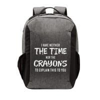 I Have Neither The Time Nor The Crayons To Explain This To Vector Backpack