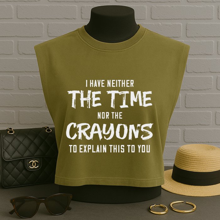 I Have Neither The Time Nor The Crayons To Explain This To Garment-Dyed Women's Muscle Tee