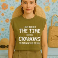 I Have Neither The Time Nor The Crayons To Explain This To Garment-Dyed Women's Muscle Tee