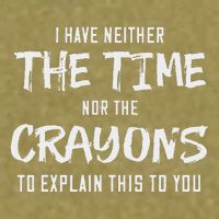 I Have Neither The Time Nor The Crayons To Explain This To Garment-Dyed Women's Muscle Tee